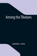 Among the Tibetans di Isabella L. Bird edito da Alpha Editions