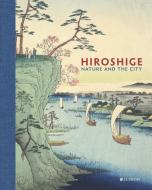 Hiroshige: Nature And The City di Jim Dwinger, John Carpenter, Andreas Marks edito da Ludion