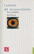 Caminos del Reconocimiento. Tres Estudios di Paul Ricoeur edito da FONDO DE CULTURA ECONOMICA