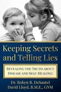 Keeping Secrets and Telling Lies? di David Lloyd, Robyn R Desautel edito da J.R. Cook Publishing