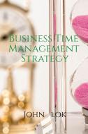 Business Time Management Strategy di John Lok edito da Notion Press Media Pvt Ltd