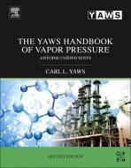The Yaws Handbook of Vapor Pressure di Carl L. (Professor of Chemical Engineering (retired) at Lamar University Yaws edito da Elsevier Science & Technology