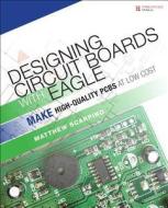 Designing Circuit Boards With Eagle di Matthew Scarpino edito da Pearson Education (us)