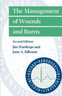 The Management of Wounds and Burns di Jim Wardrope, June A. Edhouse, June Edhouse edito da OUP Oxford