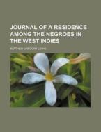 Journal Of A Residence Among The Negroes In The West Indies di Matthew Gregory Lewis edito da General Books Llc