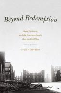 Beyond Redemption - Race, Violence, and the American South after the Civil War di Carole Emberton edito da University of Chicago Press