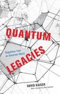 Quantum Legacies di David Kaiser edito da The University Of Chicago Press