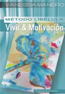 Metodo Libelula: Vivir & Motivacion di Vanessa Maneiro edito da Lulu.com