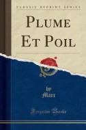 Plume Et Poil (Classic Reprint) di Marc Marc edito da Forgotten Books