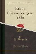 Revue Egyptologique, 1880, Vol. 1 (Classic Reprint) di H. Brugsch edito da Forgotten Books
