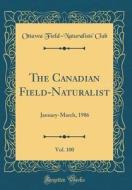 The Canadian Field-Naturalist, Vol. 100: January-March, 1986 (Classic Reprint) di Ottawa Field-Naturalists' Club edito da Forgotten Books