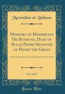 Memoirs of Maximilian de Bethune, Duke of Sully, Prime Minister of Henry the Great, Vol. 4 of 5: Newly Translated from the French Edition of M. de L'E di Maximilien De Bethune edito da Forgotten Books
