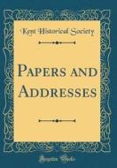 Papers and Addresses (Classic Reprint) di Kent Historical Society edito da Forgotten Books