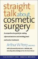 Straight Talk about Cosmetic Surgery di Arthur W. Perry edito da Yale University Press