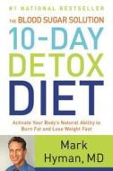 The Blood Sugar Solution 10-Day Detox Diet: Activate Your Body's Natural Ability to Burn Fat and Lose Weight Fast di Mark Hyman edito da Little Brown and Company