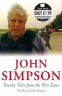 Twenty Tales From The War Zone di John Simpson edito da Pan Macmillan