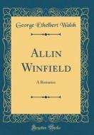 Allin Winfield: A Romance (Classic Reprint) di George Ethelbert Walsh edito da Forgotten Books
