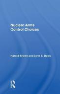 Nuclear Arms Control Choices di Harold Brown edito da Taylor & Francis Ltd