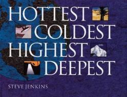 Hottest, Coldest, Highest, Deepest di Steve Jenkins edito da Harcourt Brace and Company