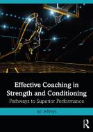 Effective Coaching in Strength and Conditioning di Ian (University of South Wales Jeffreys edito da Taylor & Francis Ltd