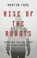 Rise of the Robots: Technology and the Threat of a Jobless Future di Martin Ford edito da Basic Books