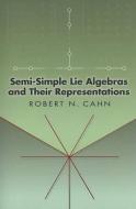 Semi-Simple Lie Algebras and Their Representations di Robert N. Cahn edito da Dover Publications Inc.