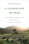 A Landscape Of War di Munira Khayyat edito da University Of California Press