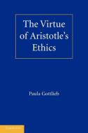 The Virtue of Aristotle's Ethics di Paula Gottlieb edito da Cambridge University Press