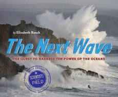 The Next Wave: The Quest to Harness the Power of the Oceans di Elizabeth Rusch edito da HOUGHTON MIFFLIN