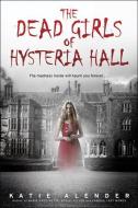 The Dead Girls of Hysteria Hall di Katie Alender edito da POINT