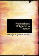 Prometheus Unbound, A Tragedy di George Augustus Simcox edito da BiblioLife