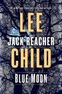 Blue Moon: A Jack Reacher Novel di Lee Child edito da BANTAM TRADE