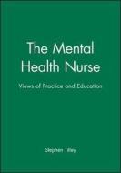 The Mental Health Nurse di Stephen Tilley edito da Blackwell Publishers