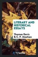 Literary and Historical Essays di Thomas Davis, C. P. Meehan edito da LIGHTNING SOURCE INC