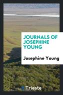 Journals of Josephine Young di Josephine Young edito da Trieste Publishing