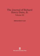 The Journal of Richard Henry Dana, Jr., Volume III edito da Harvard University Press