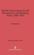 British International Gold Movements and Banking Policy, 1881-1913 di W. Edwards Beach edito da Harvard University Press