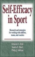 Self-efficacy In Sport di Deborah Feltz, Sandra Short, Phil Sullivan edito da Human Kinetics Publishers