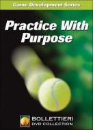 Practice with Purpose DVD di Nick Bollettieri, Bollettieri Inc edito da Human Kinetics Publishers
