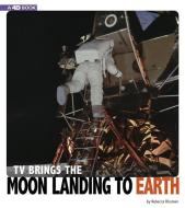 TV Brings the Moon Landing to Earth: 4D an Augmented Reading Experience di Rebecca Rissman edito da COMPASS POINT BOOKS