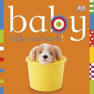 Baby Hide and Seek! edito da DK Publishing (Dorling Kindersley)