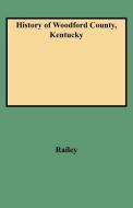 History of Woodford County, Kentucky di Railey edito da Clearfield