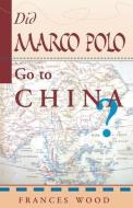 Did Marco Polo Go To China? di Frances Wood edito da Taylor & Francis Inc