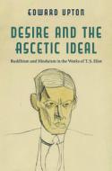 Desire And The Ascetic Ideal di Edward Upton edito da University Of Virginia Press