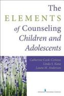 The Elements of Counseling Children and Adolescents di Catherine P. Cook-Cottone edito da Springer Publishing Company