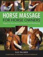 Horse Massage for Horse Owners di Sue Palmer edito da The Crowood Press Ltd
