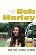 Bob Marley: The Untold Story di Chris Salewicz edito da Faber & Faber