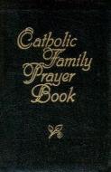 Catholic Family Prayer Book di Jacquelyn Lindsey edito da Our Sunday Visitor (IN)