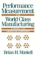 Performance Measurement for World Class Manufacturing di Brian H. Maskell edito da Taylor & Francis Inc