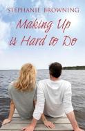 Making Up is Hard to Do di Stephanie Browning edito da LIGHTNING SOURCE INC